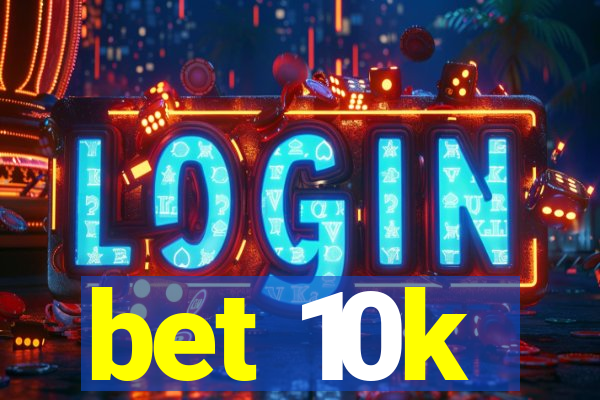 bet 10k